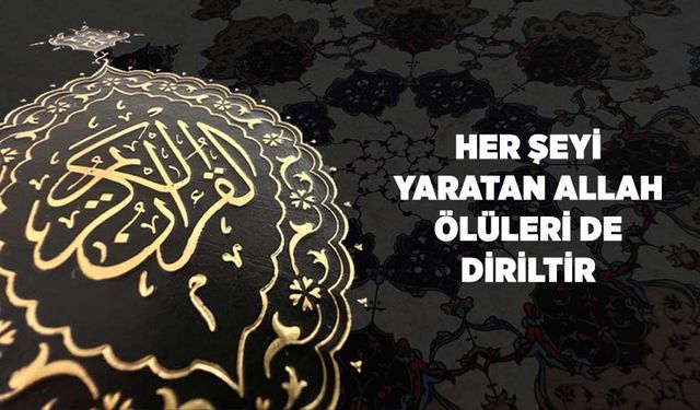 Her Şeyi Yaratan Allah, Ölüleri de Diriltir