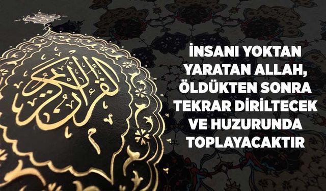 İnsanı Yoktan Yaratan Allah, Öldükten Sonra Tekrar Diriltecek ve Huzurunda Toplayacaktır