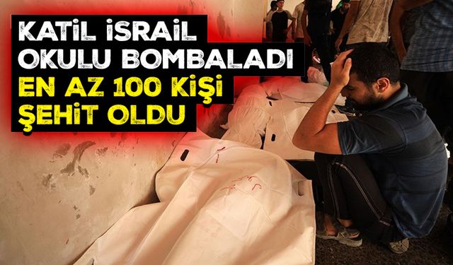 Katil İsrail'in Gazze'de yerinden edilenlerin sığındığı okula düzenlediği saldırıda en az 100 kişi şehit oldu