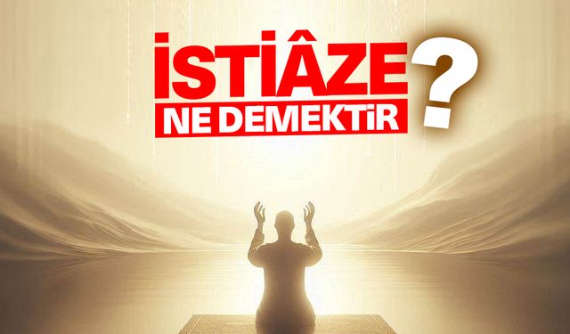 İstiaze ne demektir?