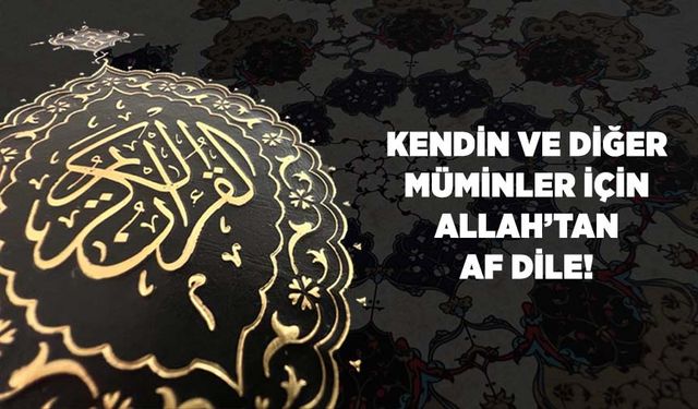 Kendin ve Diğer Müminler İçin Allah'tan Af Dile!