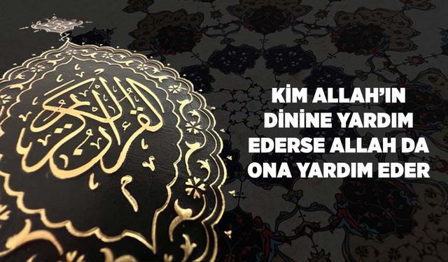 Kim Allah'ın Dinine Yardım Ederse Allah da Ona Yardım Eder