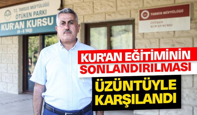 Tarsus'ta Kur'an öğretilen binanın tahsisinin sonlandırılması üzüntüyle karşılandı