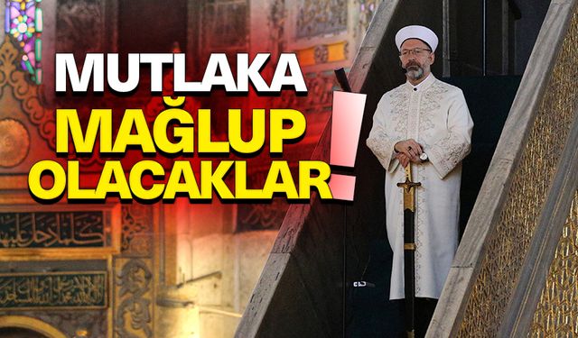 Başkan Erbaş: Mutlaka mağlup olacaklar