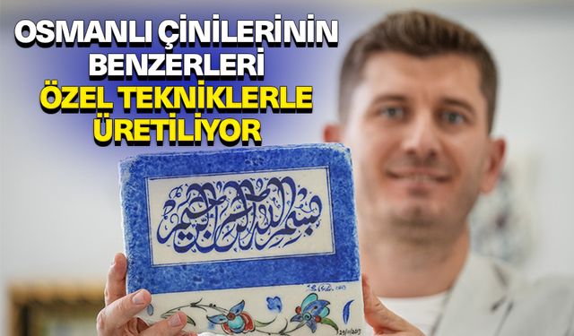 Osmanlı çinilerinin benzerleri Kütahya'da özel tekniklerle üretiliyor