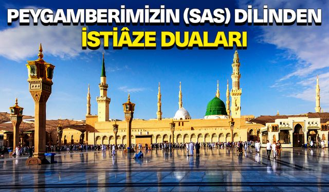 Peygamberimizin (sas) dilinden istiaze duaları