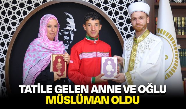 Tatile gelen anne ve oğlu, Müslüman oldu