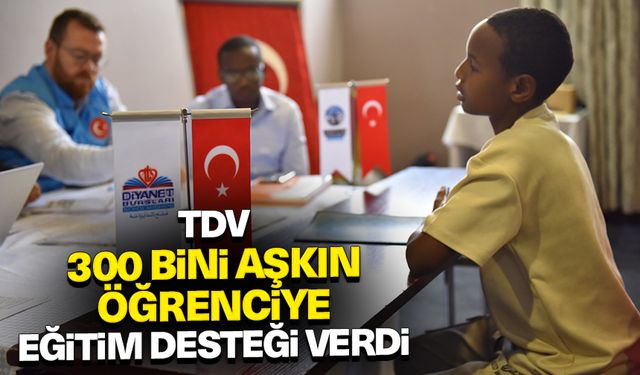 TDV 300 bini aşkın öğrenciye eğitim desteği verdi