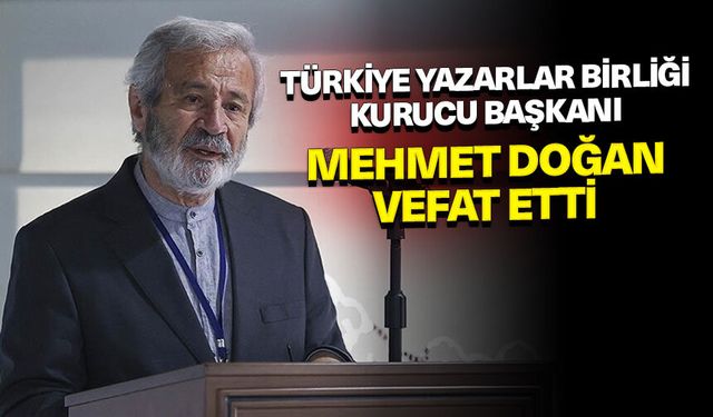 Türkiye Yazarlar Birliği Kurucu Başkanı Mehmet Doğan vefat etti