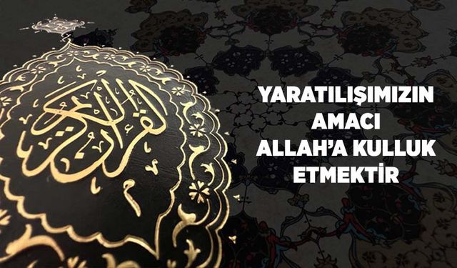 Yaratılışımızın Amacı, Allah'a Kulluk Etmektir