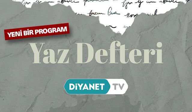 Diyanet TV'den yeni bir program "Yaz Defteri"