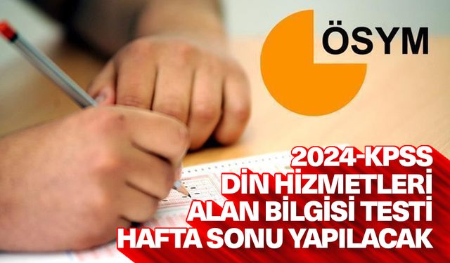 2024-KPSS Din Hizmetleri Alan Bilgisi Testi hafta sonu yapılacak