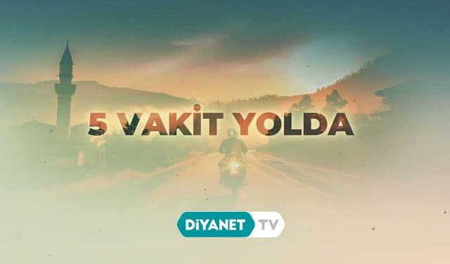 Diyanet TV’de "5 Vakit Yolda" başladı