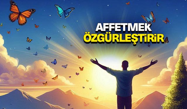 Affetmek Özgürleştirir