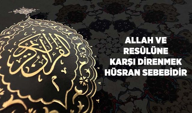 Allah ve Resûlüne Karşı Direnmek Hüsran Sebebidir