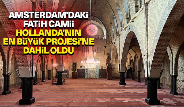 Amsterdam'daki Fatih Camii "Hollanda'nın En Büyük Müzesi" Projesi'ne dahil oldu