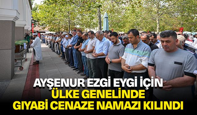 Ayşenur Ezgi Eygi için ülke genelinde gıyabi cenaze namazı kılındı