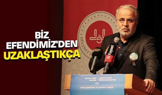 İşliyen: Biz Efendimiz'den uzaklaştıkça