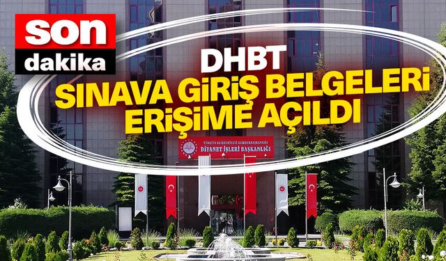 DHBT Sınava giriş belgeleri erişime açıldı