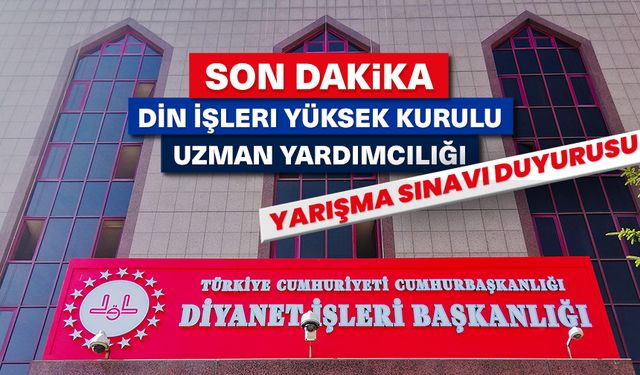 Din İşleri Yüksek Kurulu Uzman Yardımcılığı Yarışma Sınavı duyurusu