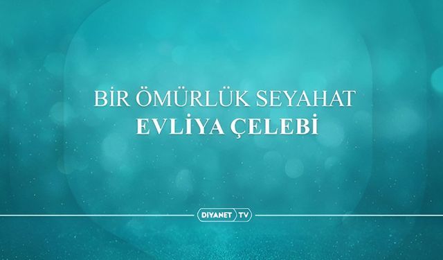 Bir Ömürlük Seyahat: Evliya Çelebi