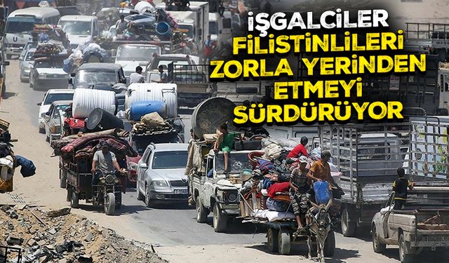 İşgalciler, Gazze'deki Filistinlileri zorla yerinden etmeyi sürdürüyor