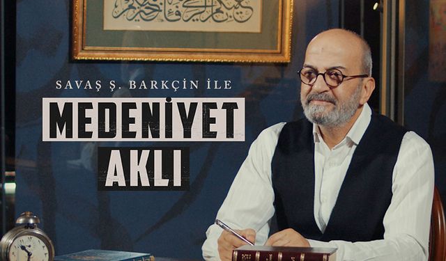 "Savaş Barkçın ile Medeniyet Aklı" ilk bölümüyle ekranlara geldi