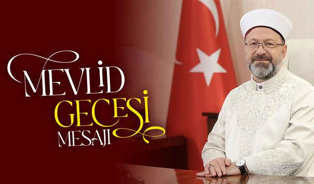 Diyanet İşleri Başkanı Erbaş’ın Mevlid Gecesi mesajı