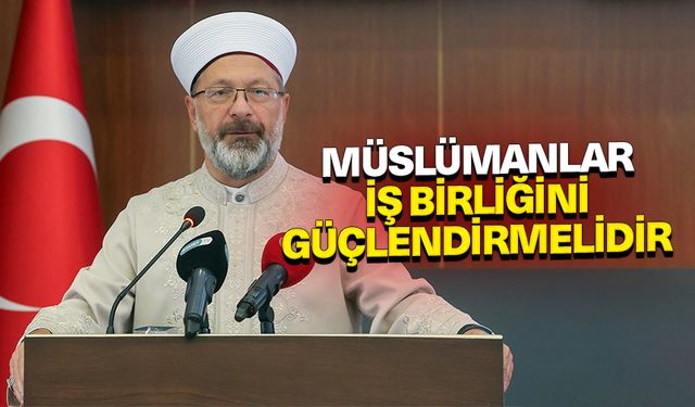 Başkan Erbaş: Müslümanlar, iş birliğini güçlendirmelidir