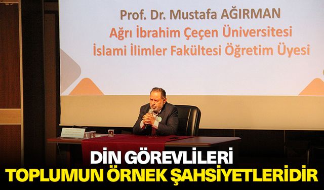 Prof. Dr. Ağırman: Din görevlileri toplumun örnek şahsiyetleridir