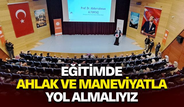 Prof. Dr. Altuntaş: Eğitimde ahlak ve maneviyatla yol almalıyız