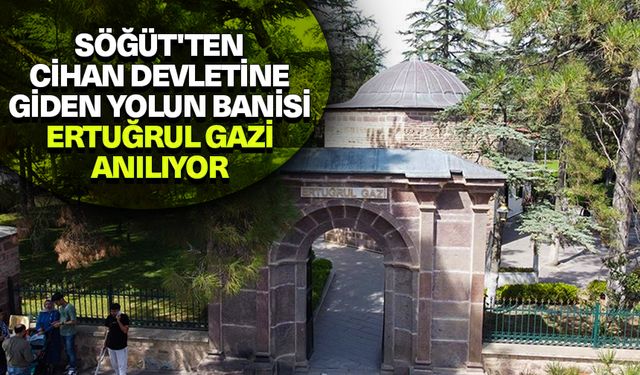 Söğüt'ten cihan devletine giden yolun banisi Ertuğrul Gazi anılıyor