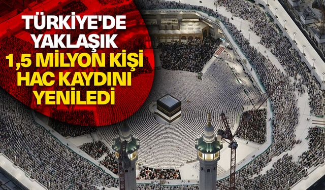 Türkiye'de yaklaşık 1,5 milyon kişi hac kaydını yeniledi