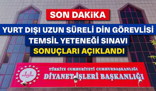 Yurtdışı Uzun Süreli Din Görevlisi Temsil Yeteneği Sınavı sonuçları açıklandı