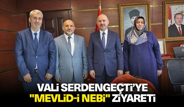 Vali Serdengeçti’ye "Mevlid-i Nebi" ziyareti