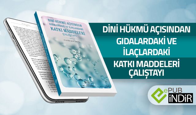 Dini Hükmü Açısından Gıdalardaki ve İlaçlardaki Katkı Maddeleri Çalıştayı - eKitap