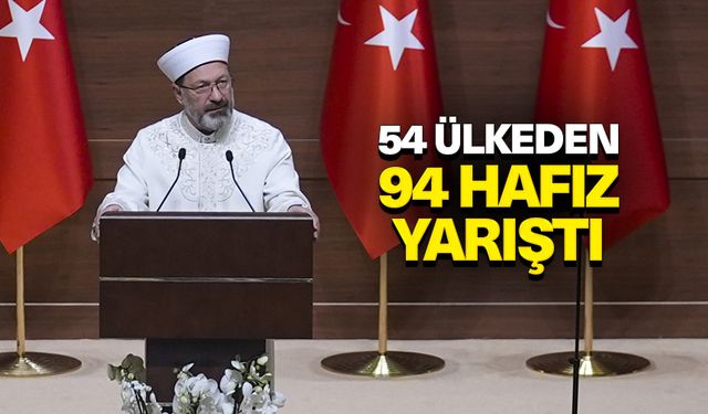 Başkan Erbaş: 54 ülkeden 94 hafız yarıştı