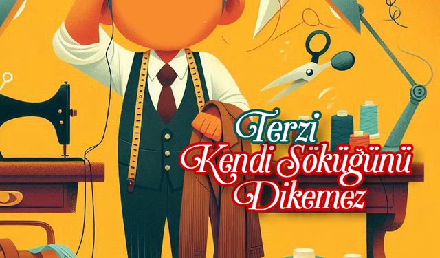 Terzi Kendi Söküğünü Dikemez