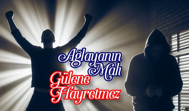 Ağlayanın Malı Gülene Hayretmez