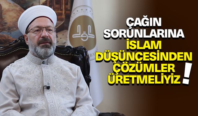 Erbaş: Çağın sorunlarına İslam düşüncesinden çözümler üretmeliyiz