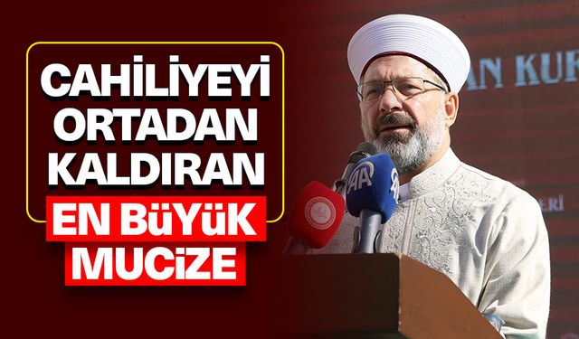 Erbaş: Cahiliyeyi ortadan kaldıran en büyük mucize