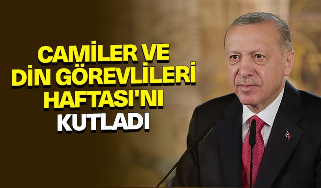 Cumhurbaşkanı Erdoğan, Camiler ve Din Görevlileri Haftası'nı kutladı