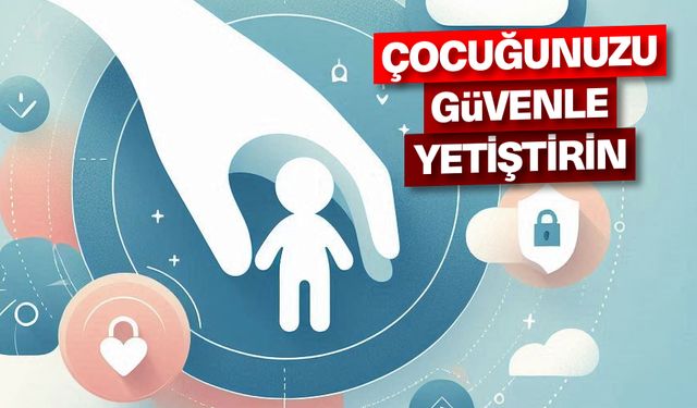 Çocuğunuzu güvenle yetiştirin