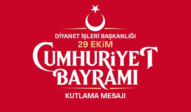 Diyanet İşleri Başkanlığı, 29 Ekim Cumhuriyet Bayramı dolayısıyla bir kutlama mesajı yayınladı