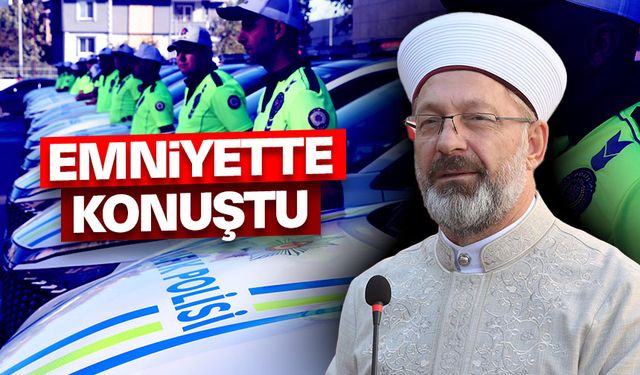 Emniyette konuşan Erbaş, cezaların caydırıcı olmasını istedi