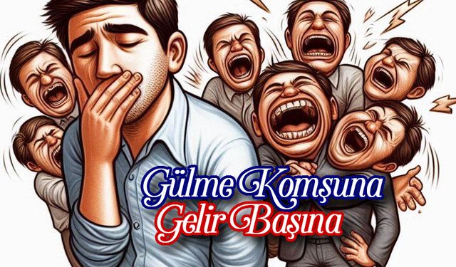 Gülme Komşuna Gelir Başına