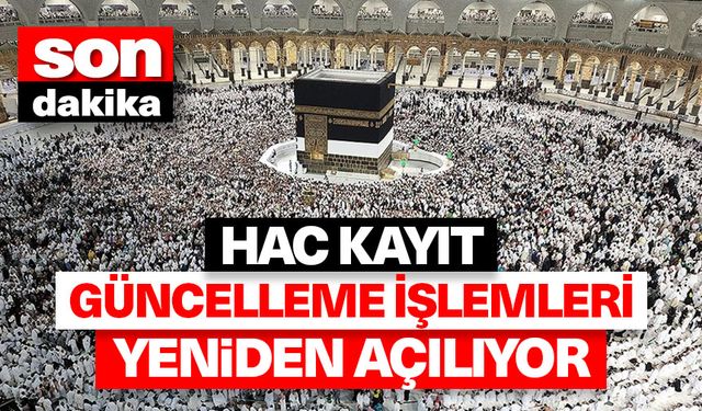 Hac kayıt güncelleme işlemleri yeniden açılıyor