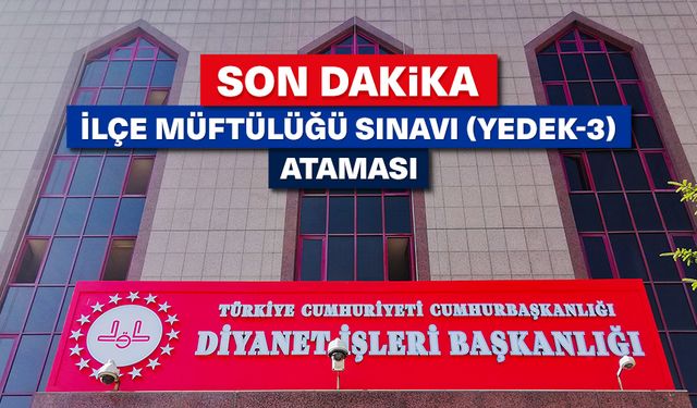 İlçe Müftülüğü Sınavı (Yedek-3) ataması