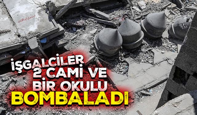 İşgalciler, Gazze'de 2 cami ve bir okulu hava saldırılarıyla bombaladı