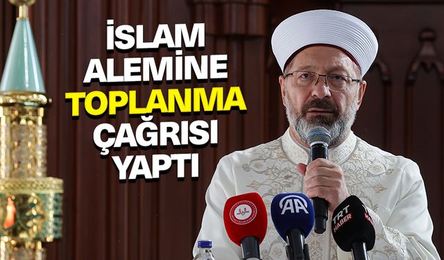 Başkan Erbaş, İslam alemine toplanma çağrısı yaptı